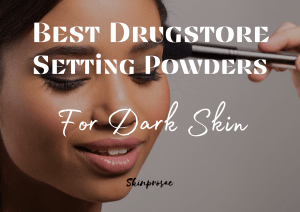 Best Drugstore Setting Powder for Dark Skin