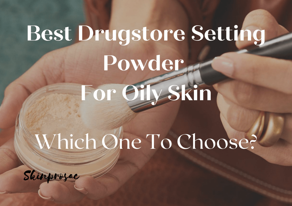 Best Drugstore Setting Powder for Oily Skin