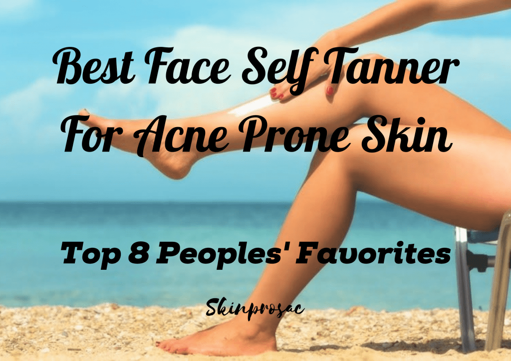 Best Face Self Tanner For Acne Prone Skin