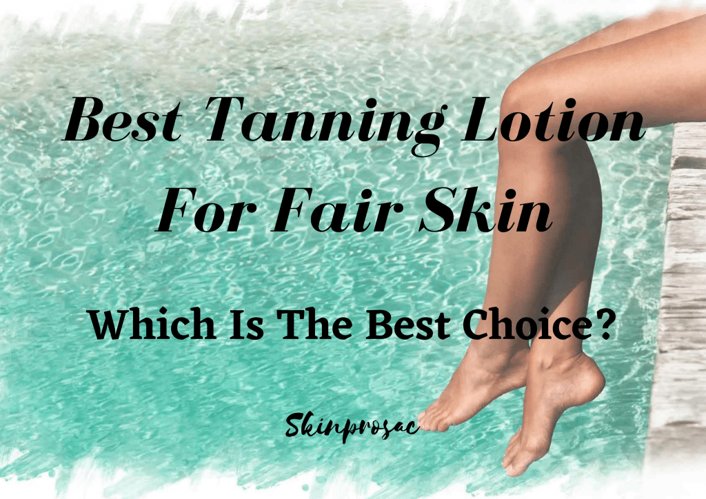 Best Tanning Lotion for Fair Skin