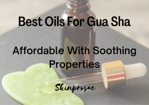 Best Oils For Gua Sha