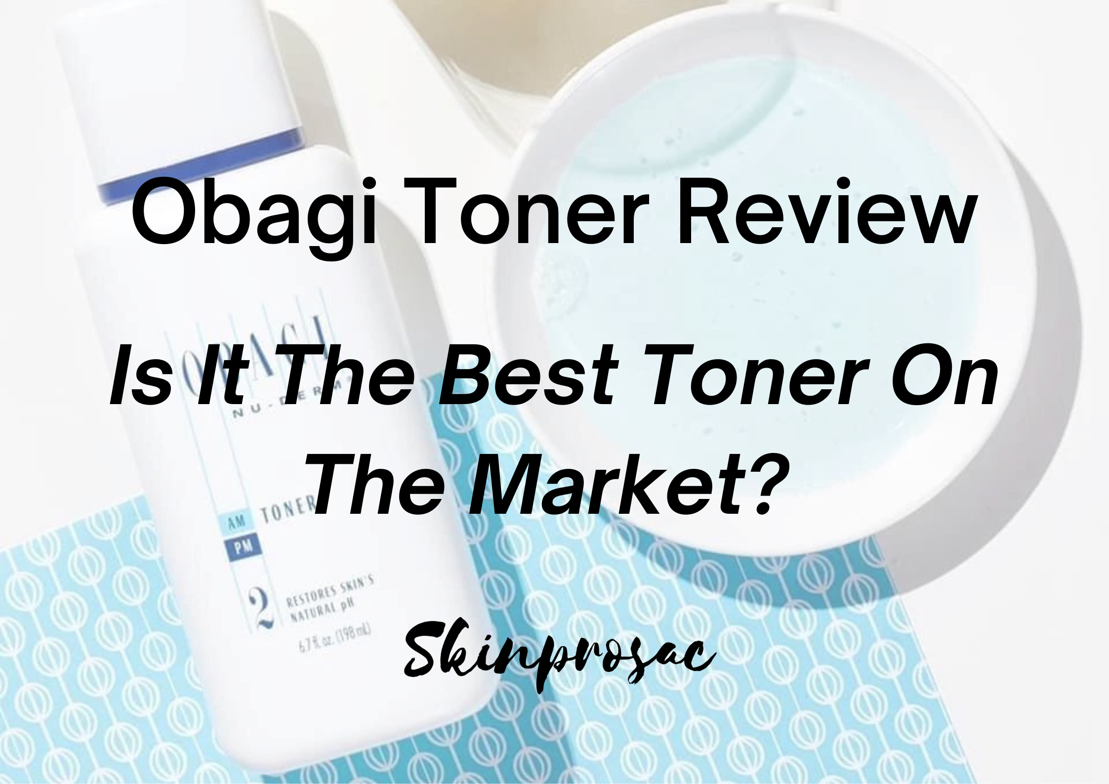 Obagi Toner Reviews | Really the Best Toner on the Market?