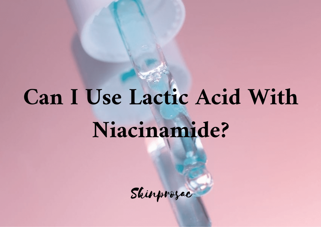 Can I Use Lactic Acid with Niacinamide?