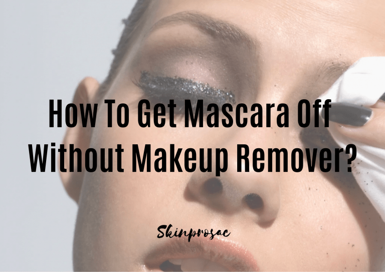 How To Get Mascara Off Without Makeup Remover?