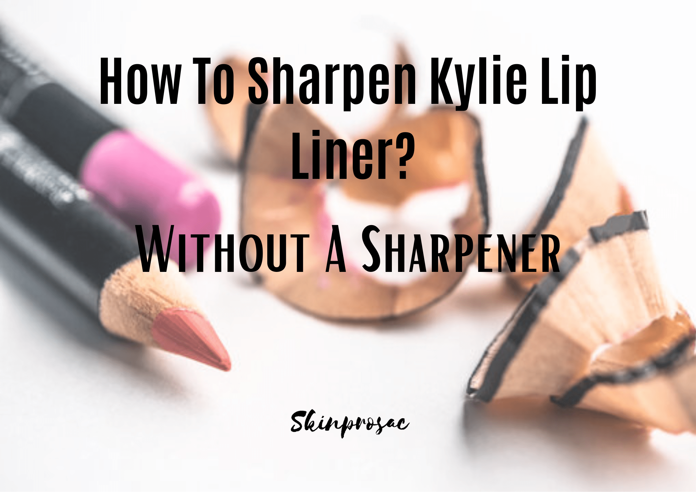 How To Sharpen Kylie Lip Liner